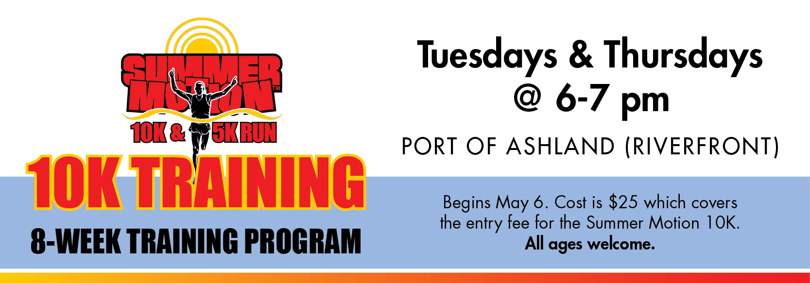 10K training Tuesdays and Thursdays 6 to 7 pm at the Riverfront